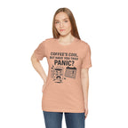 Coffee's Cool But Have You Tried Panic? T‑Shirt