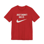 Graphic Tee — "Just Didn't Do It." Swoosh Parody Shirt