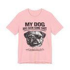 Pug Dog Lover Tee — "My Dog Has Seen Some Shit" Graphic T-Shirt