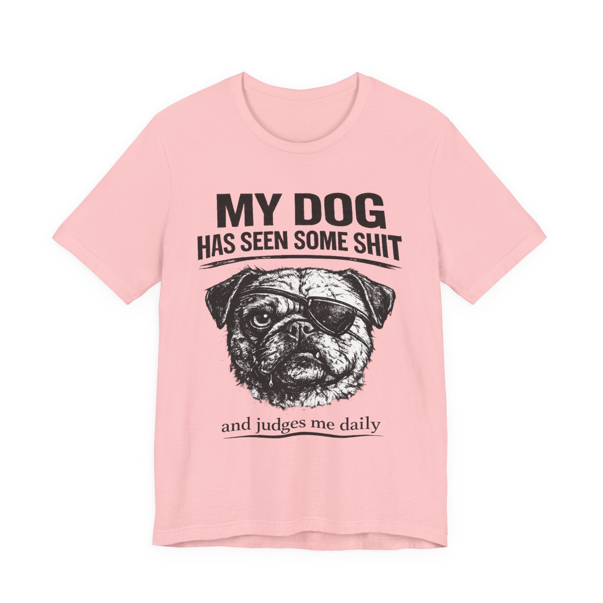 Pug Dog Lover Tee — "My Dog Has Seen Some Shit" Graphic T-Shirt