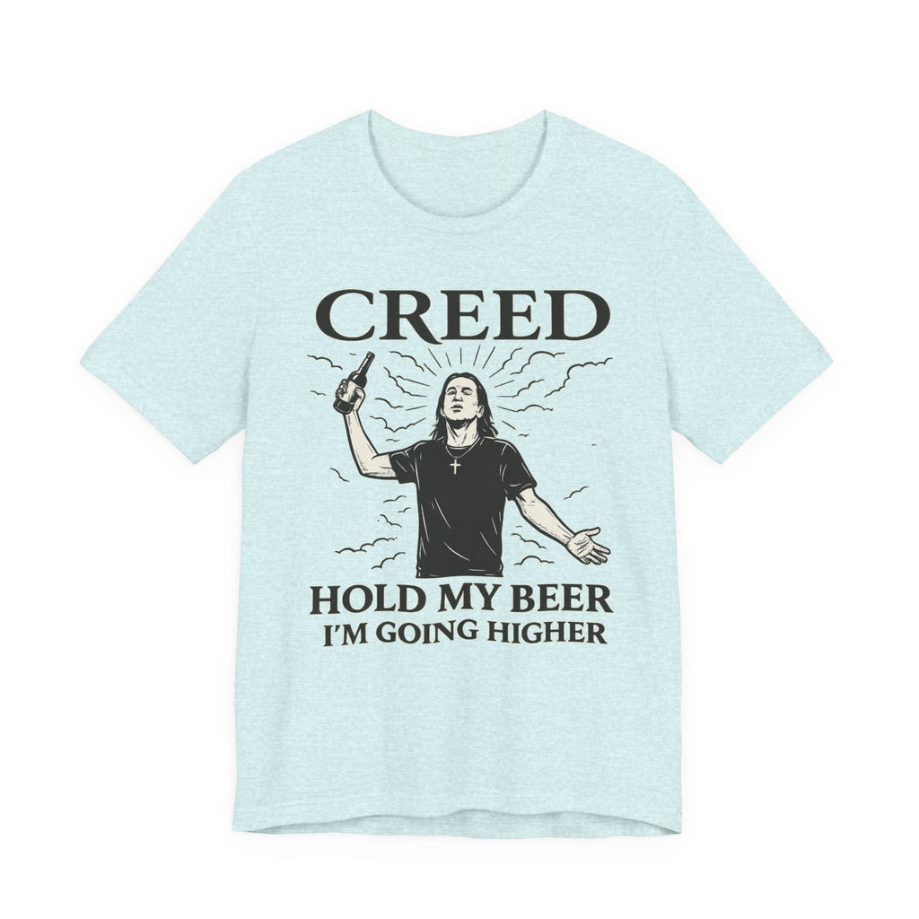Creed "Hold My Beer I'm Going Higher" T-Shirt