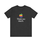 “Think Too Much” Tee