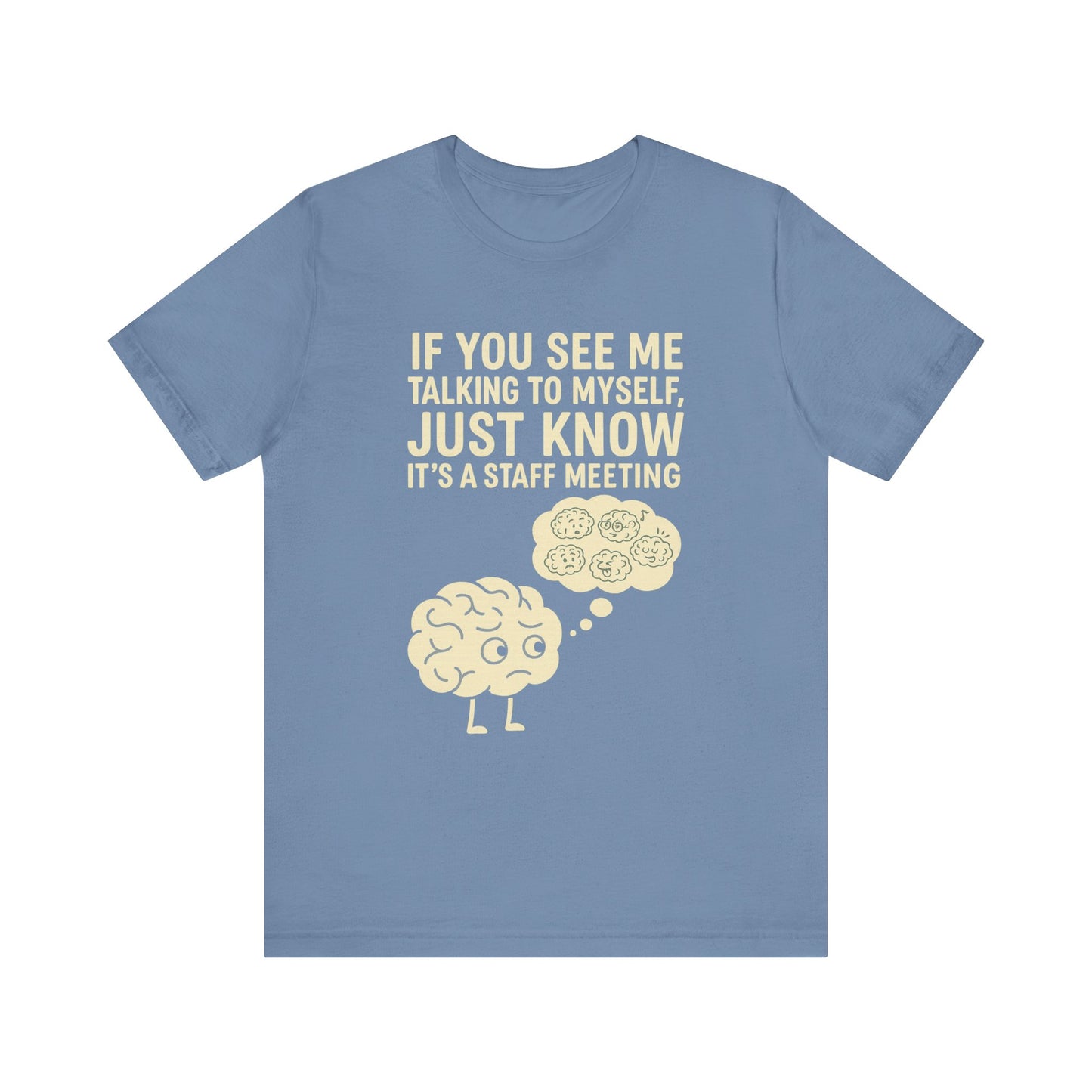 “If You See Me Talking to Myself, Just Know It’s a Staff Meeting” Tee