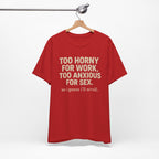 Graphic Tee — "Too Horny for Work, Too Anxious for Sex" Funny Text T-Shirt