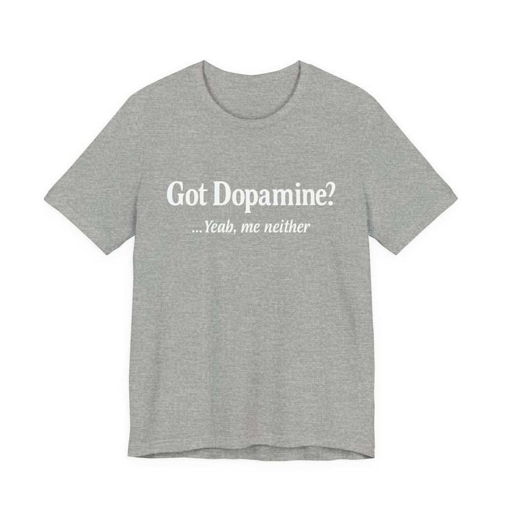 Got Dopamine? Tee — Funny Mental Health Awareness T‑Shirt
