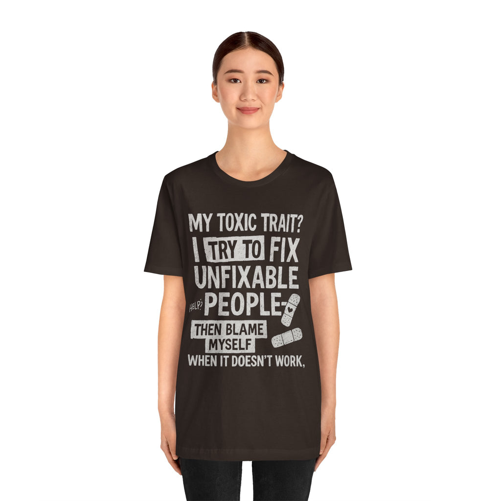 T-Shirt — “My Toxic Trait? I Try to Fix Unfixable People” Funny Mental Health Tee