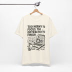 Too Horny to Focus Tee — Funny Distracted Workday Graphic T-Shirt