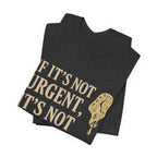 If It’s Not Urgent, It’s Not Happening T-Shirt — Funny Procrastination Tee