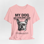 French Bulldog T-Shirt — “My Dog Has Seen Some Shit and Judges Me Daily” Graphic Tee