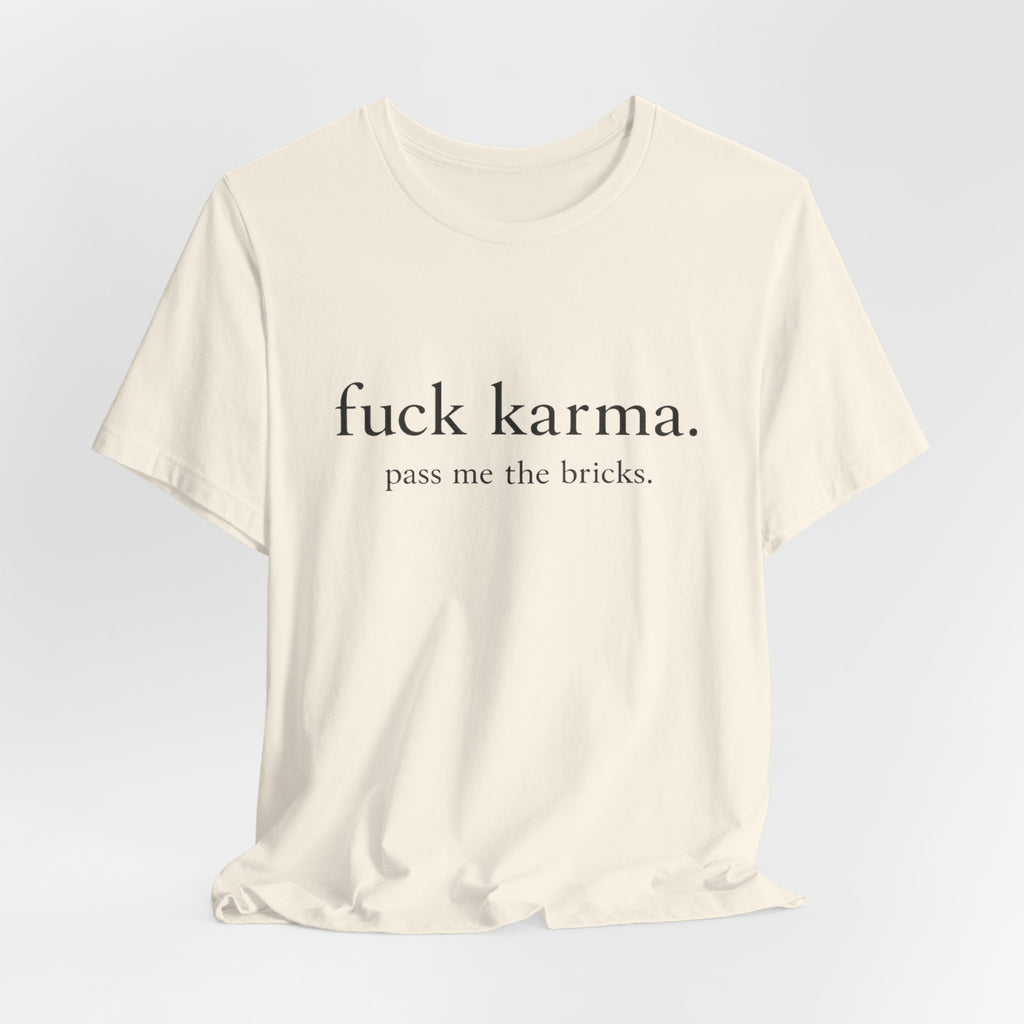Graphic Tee — “fuck karma. pass me the bricks.” Minimalist Statement T-Shirt