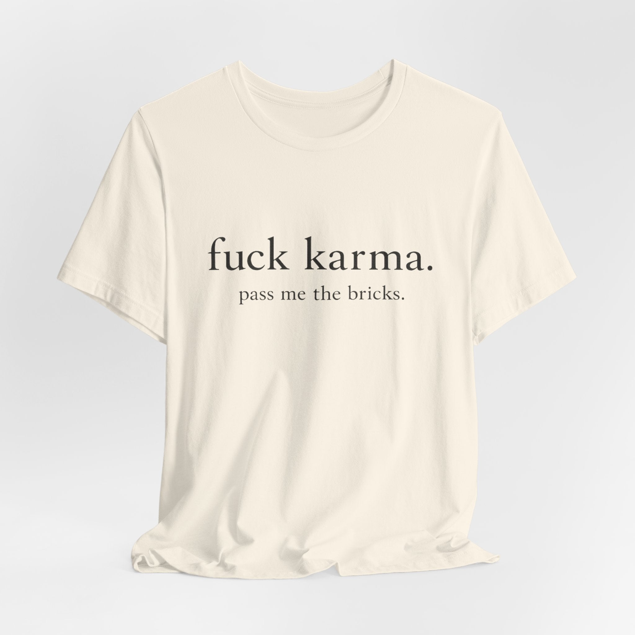 Graphic Tee — “fuck karma. pass me the bricks.” Minimalist Statement T-Shirt