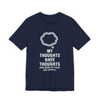 Funny Graphic Tee — "My Thoughts Have Thoughts (And None Of Them Are Useful)"