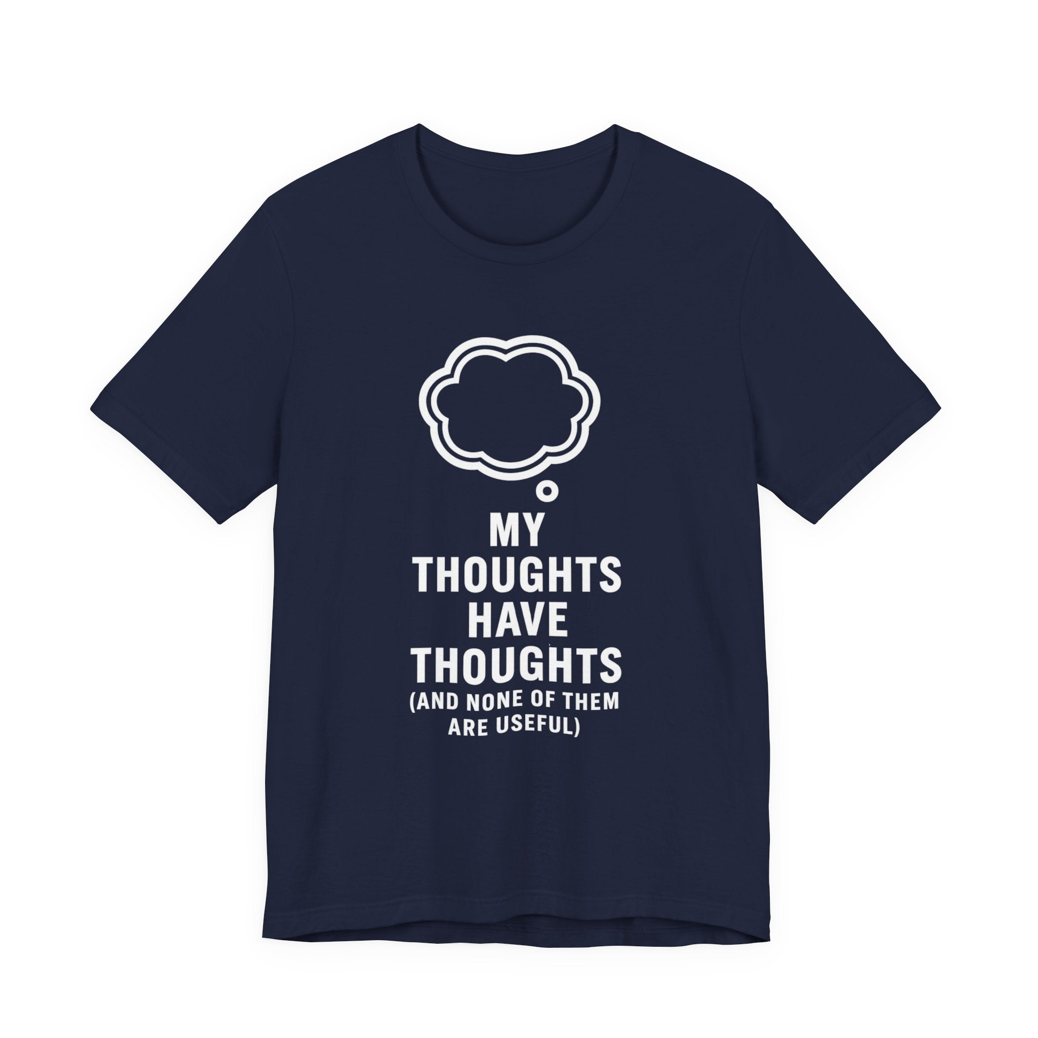 Funny Graphic Tee — "My Thoughts Have Thoughts (And None Of Them Are Useful)"