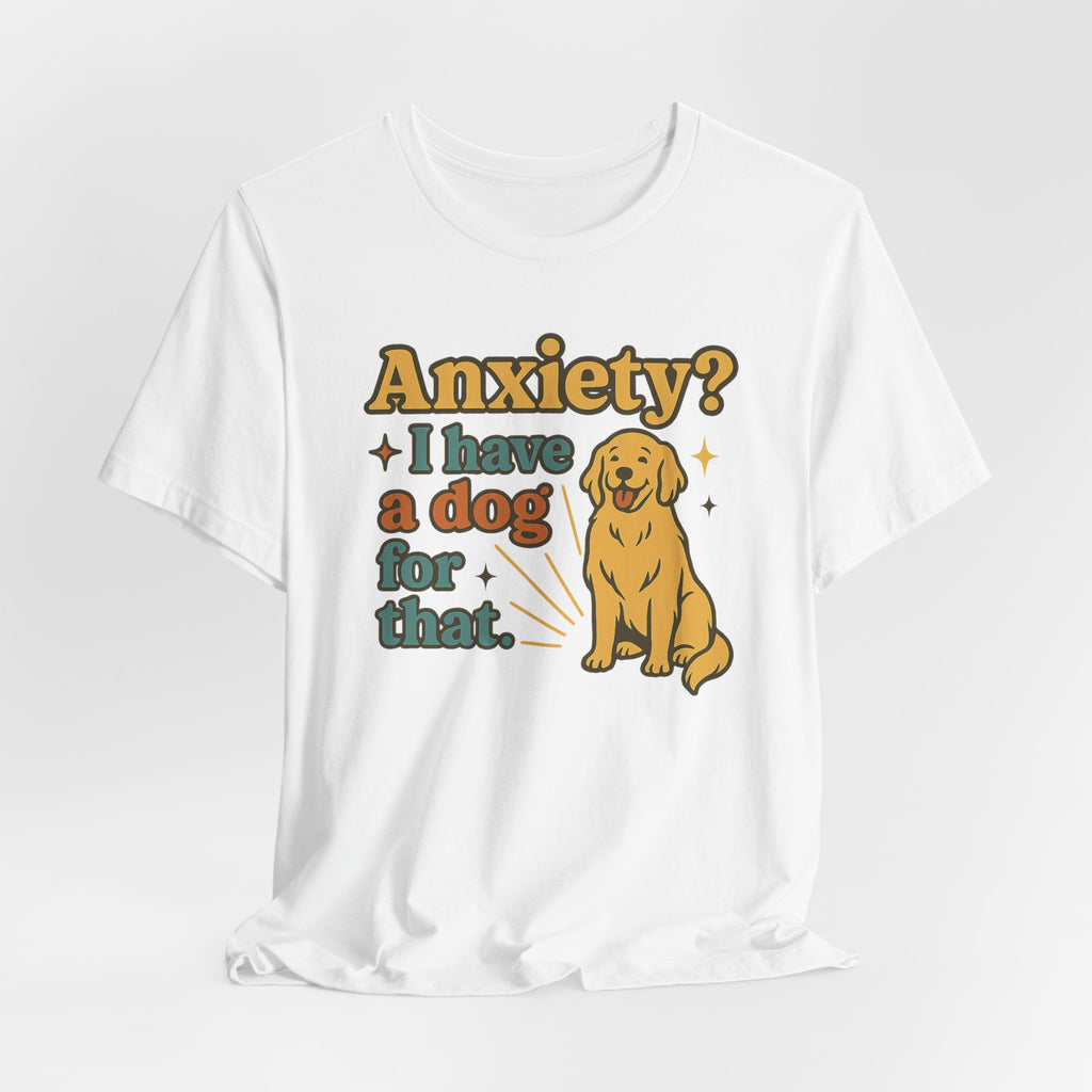 Anxiety? I Have a Dog for That T-Shirt — Cute Golden Retriever Pet Lover Tee