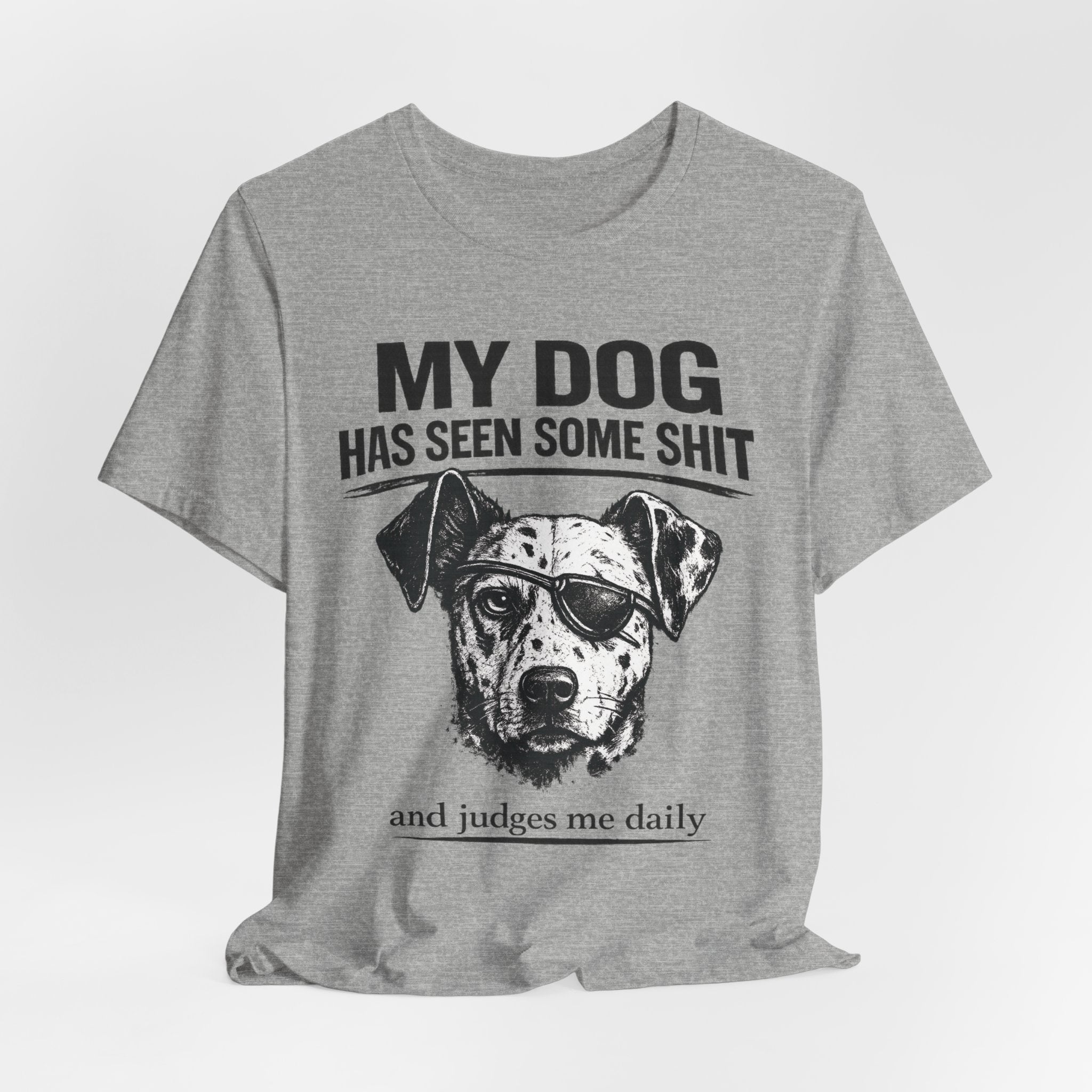 My Dog Has Seen Some Shit T-Shirt — Funny Dog Lover Tee