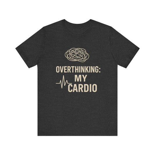 “Overthinking: My Cardio” Tee