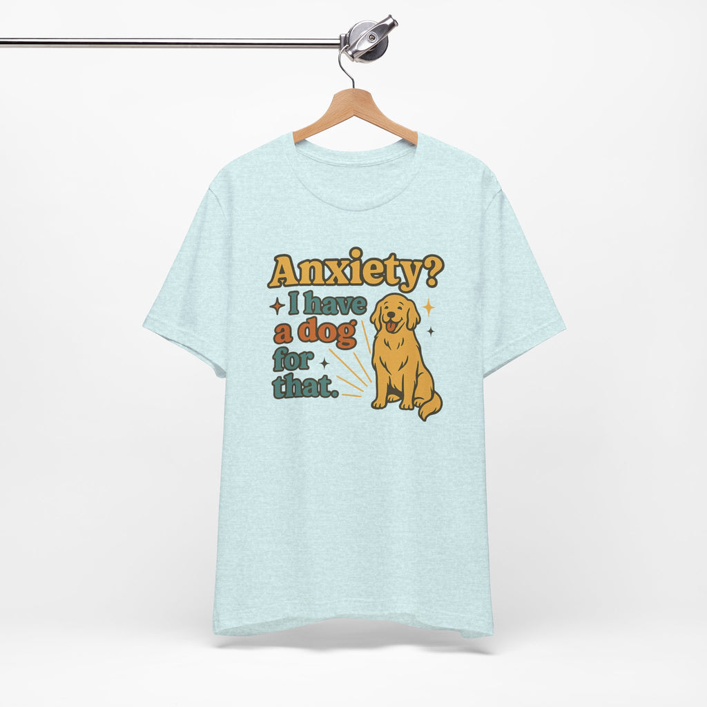 Anxiety? I Have a Dog for That T-Shirt — Cute Golden Retriever Pet Lover Tee