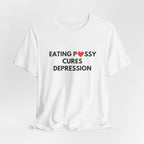 Eating Pussy Cures Depression Tee