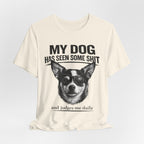 Chihuahua Dog Lover Tee — "My Dog Has Seen Some Shit" Graphic T-Shirt