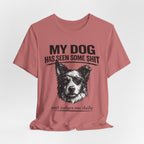 Border CollieMy Dog Has Seen Some Shit T-Shirt — Funny Dog Lover Tee
