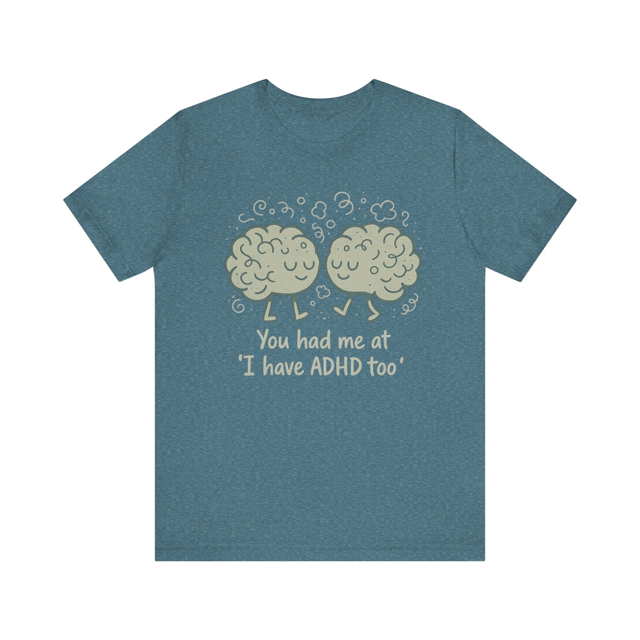 ADHD Awareness Short Sleeve Tee - "You had me at 'I have ADHD too'"