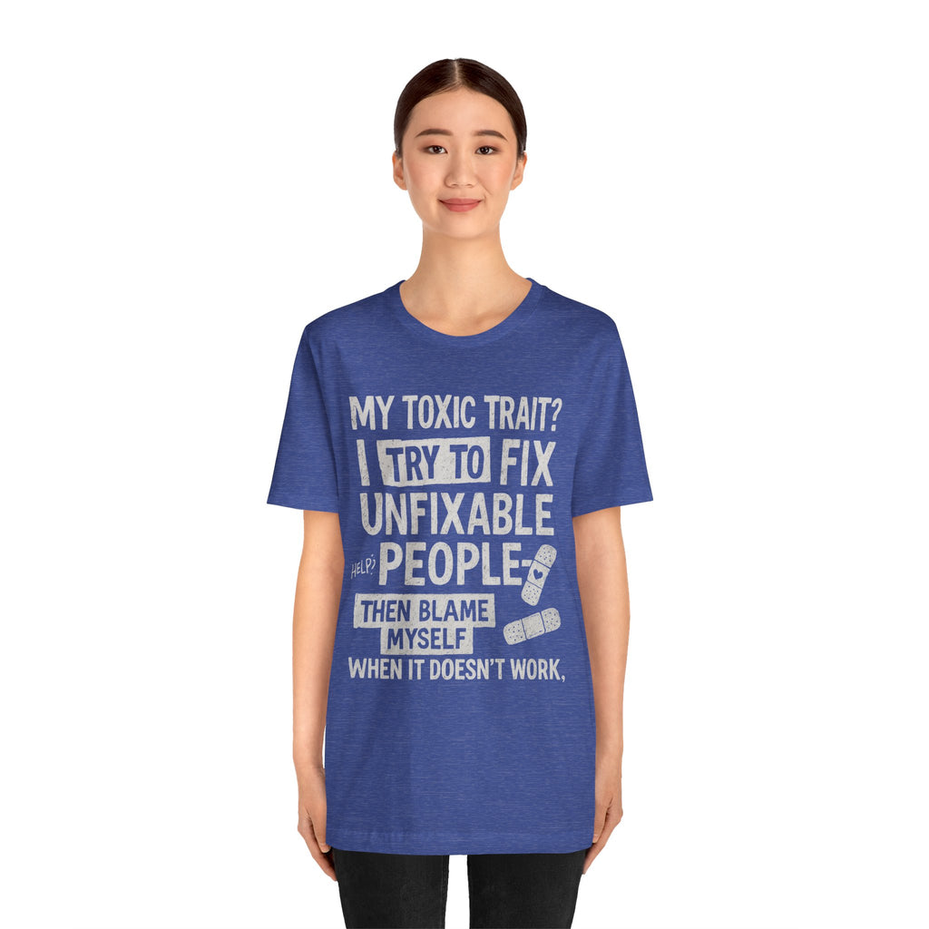 T-Shirt — “My Toxic Trait? I Try to Fix Unfixable People” Funny Mental Health Tee