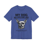 Funny Dog T-Shirt "My Dog Has Seen Some Shit" – Chihuahua Graphic Tee