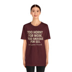 Graphic Tee — "Too Horny for Work, Too Anxious for Sex" Funny Text T-Shirt
