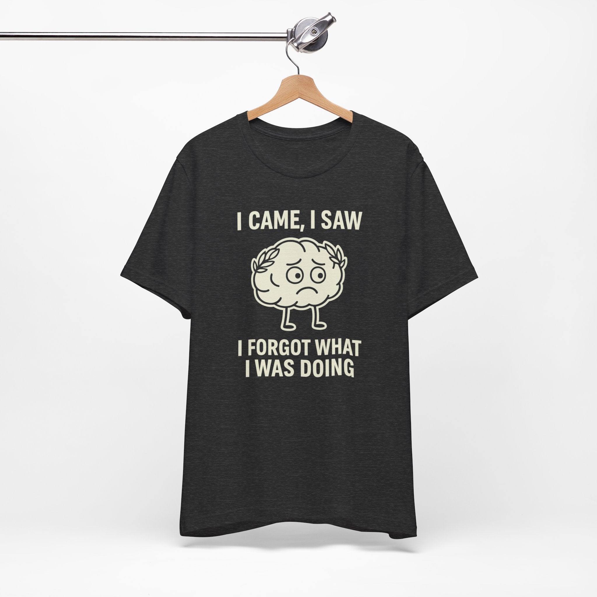 Funny Brain T-Shirt — "I Came, I Saw, I Forgot What I Was Doing" Graphic Tee