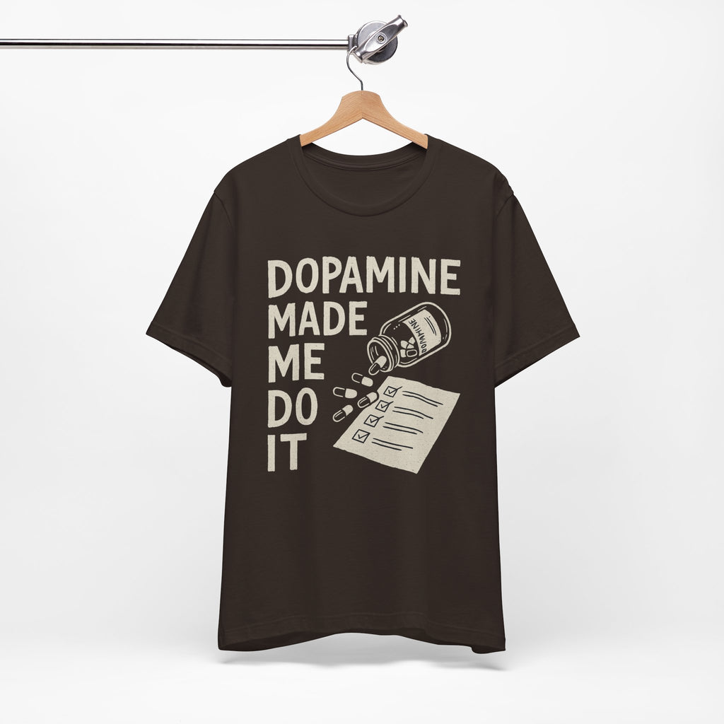 Dopamine Made Me Do It T-Shirt — Funny Neuroscience Graphic Tee for Brain Science Lovers
