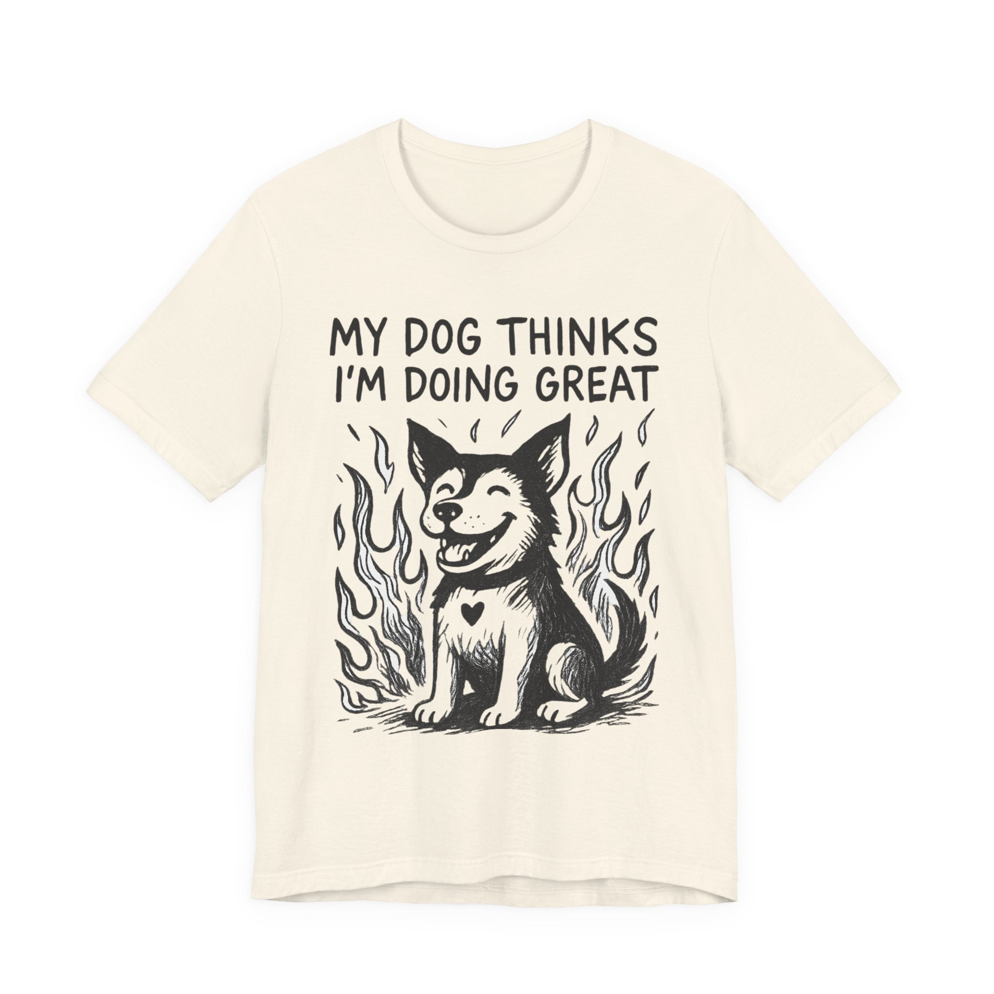 Dog T-Shirt — “My Dog Thinks I’m Doing Great” Cute Funny Pet Tee