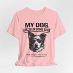 Border CollieMy Dog Has Seen Some Shit T-Shirt — Funny Dog Lover Tee
