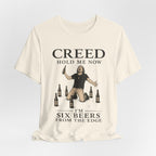 T‑Shirt — "Creed Hold Me Now, I'm Six Beers From the Edge" Rock Parody Tee