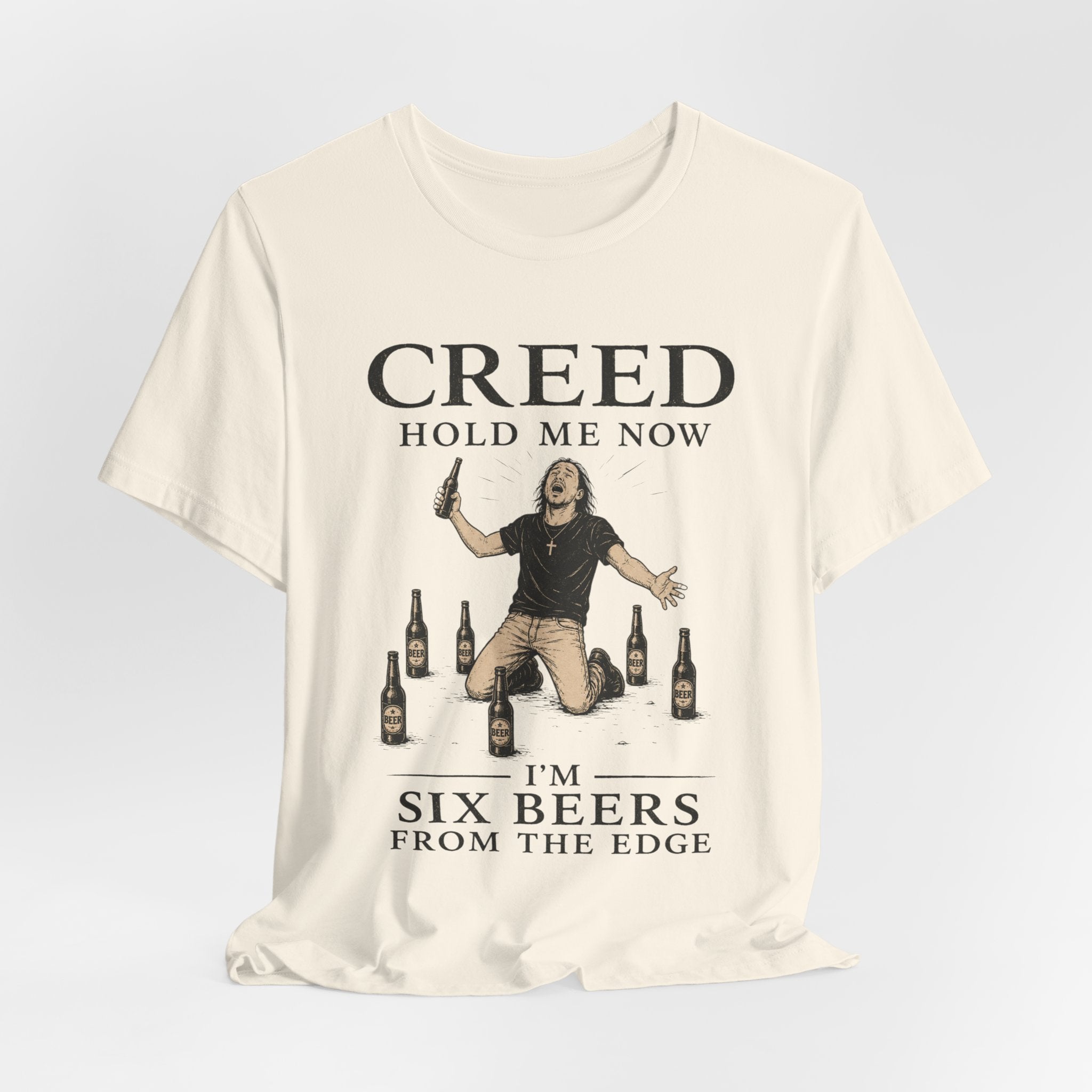T‑Shirt — "Creed Hold Me Now, I'm Six Beers From the Edge" Rock Parody Tee