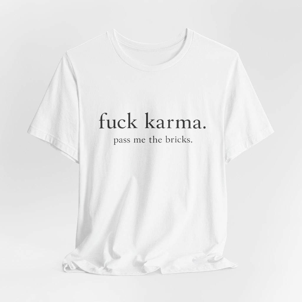 Graphic Tee — “fuck karma. pass me the bricks.” Minimalist Statement T-Shirt