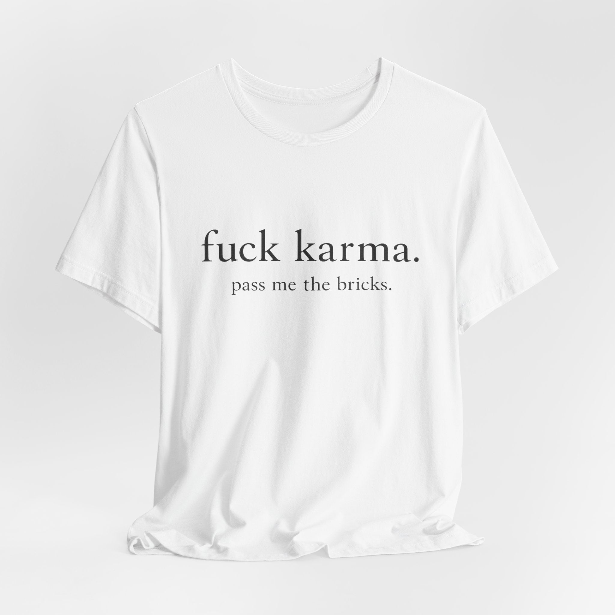 Graphic Tee — “fuck karma. pass me the bricks.” Minimalist Statement T-Shirt
