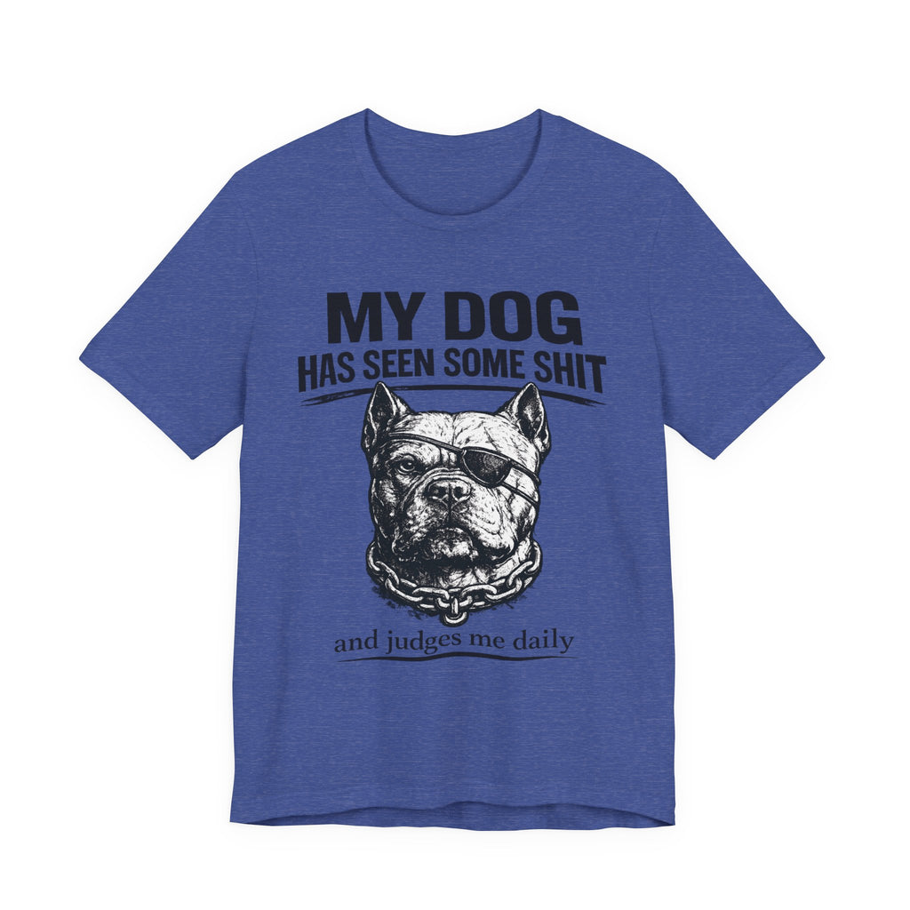 Pitbull T-Shirt — "My Dog Has Seen Some Shit and Judges Me Daily" Graphic Tee