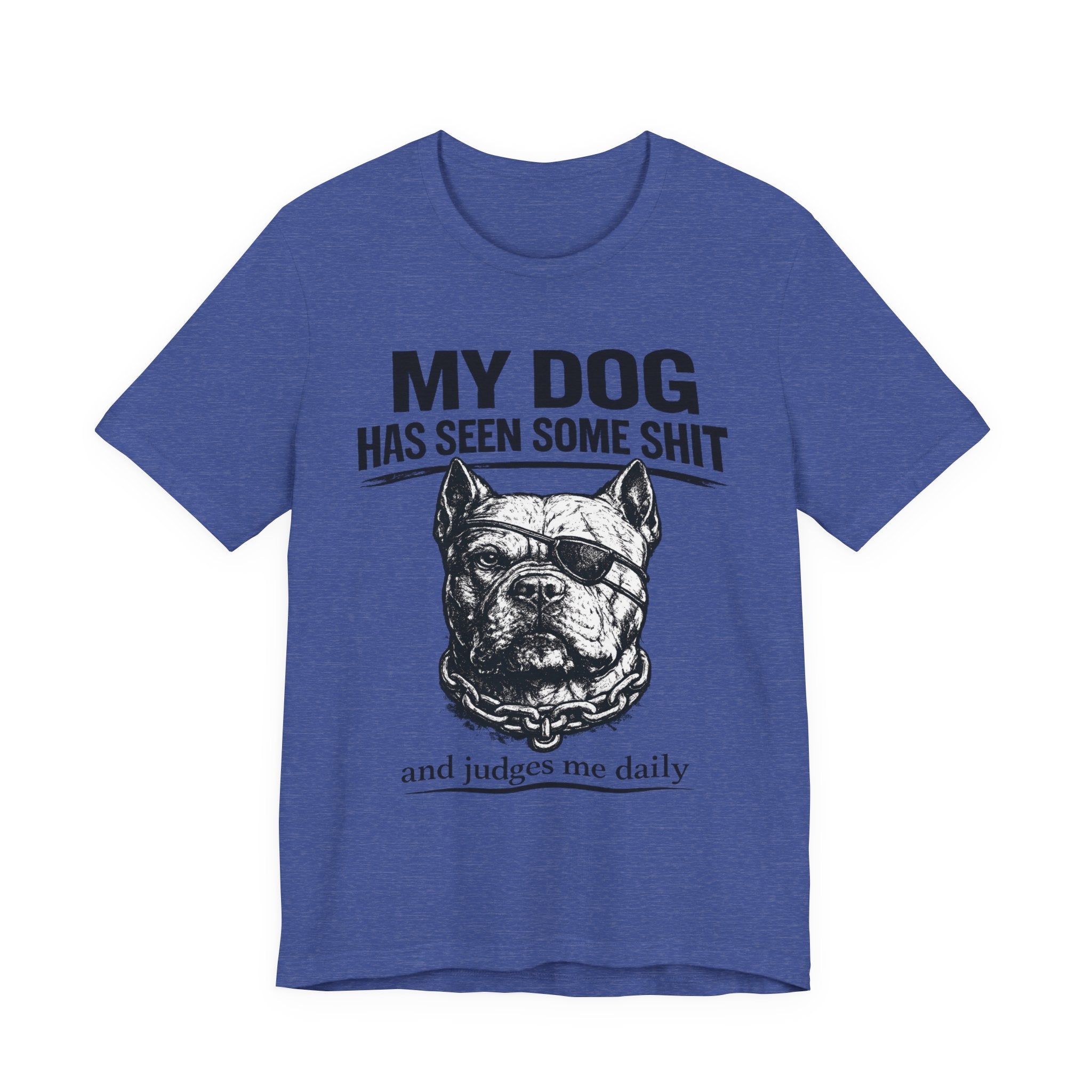 Pitbull T-Shirt — "My Dog Has Seen Some Shit and Judges Me Daily" Graphic Tee