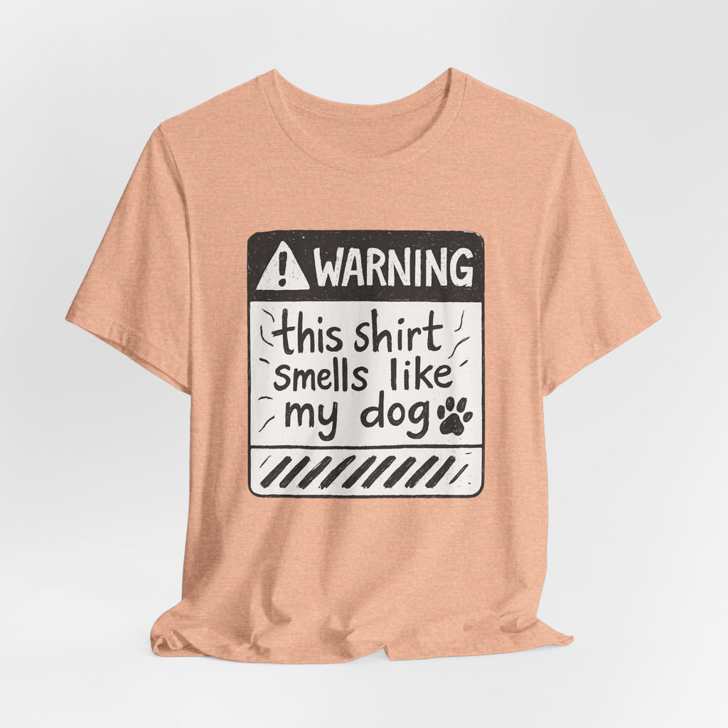 T-Shirt — "Warning: This Shirt Smells Like My Dog" Funny Dog Lover Tee