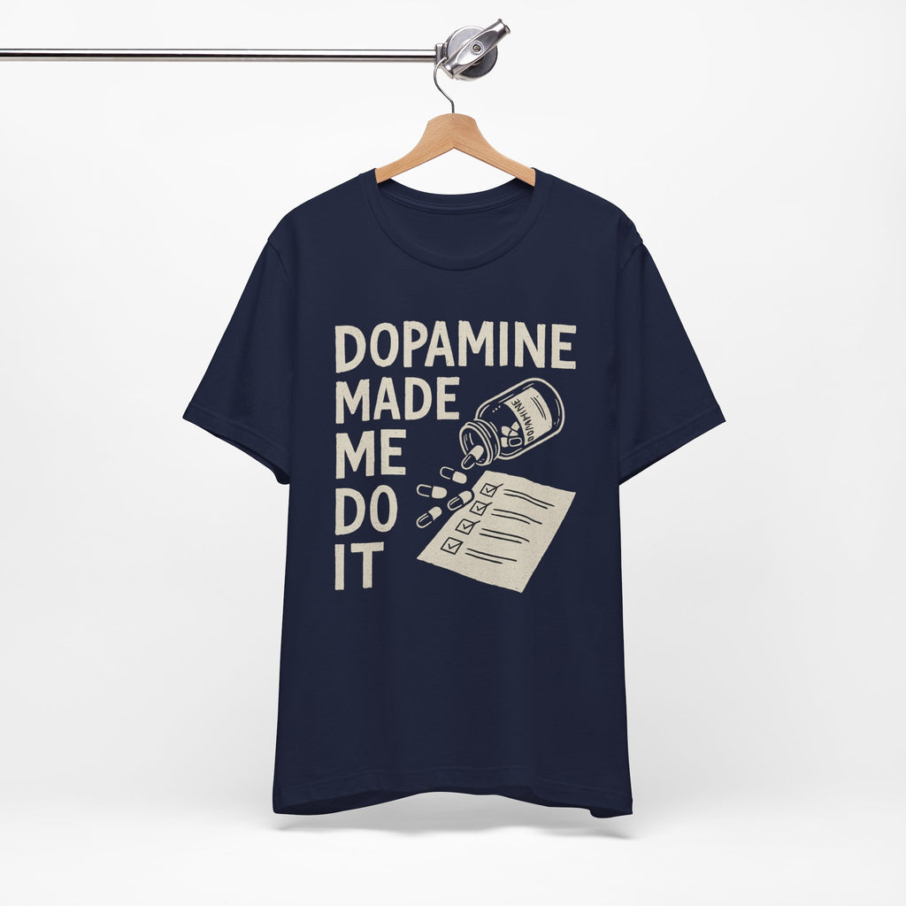 Dopamine Made Me Do It T-Shirt — Funny Neuroscience Graphic Tee for Brain Science Lovers