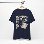 Dopamine Made Me Do It T-Shirt — Funny Neuroscience Graphic Tee for Brain Science Lovers