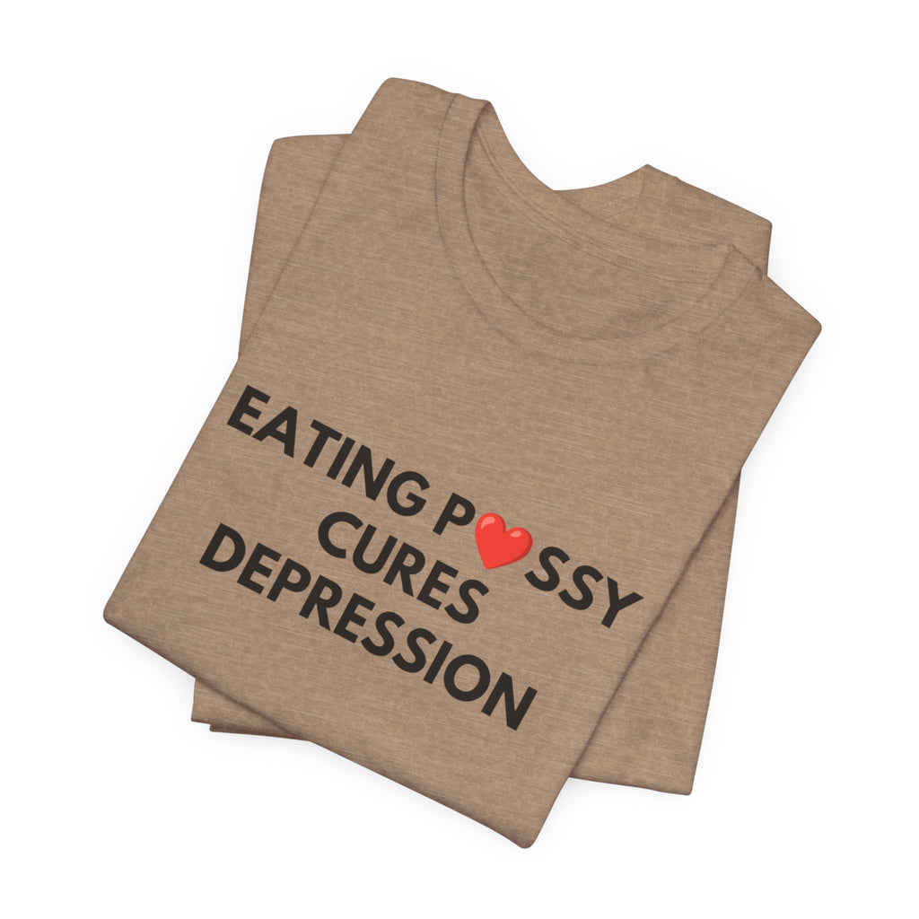 Eating Pussy Cures Depression Tee
