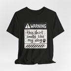 T-Shirt — "Warning: This Shirt Smells Like My Dog" Funny Dog Lover Tee