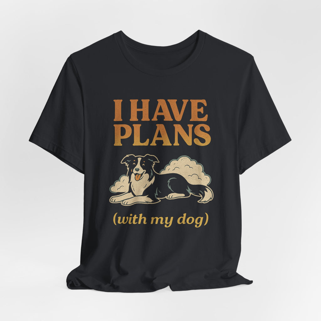 "I Have Plans (With My Dog)" – Border Collie Chill Edition