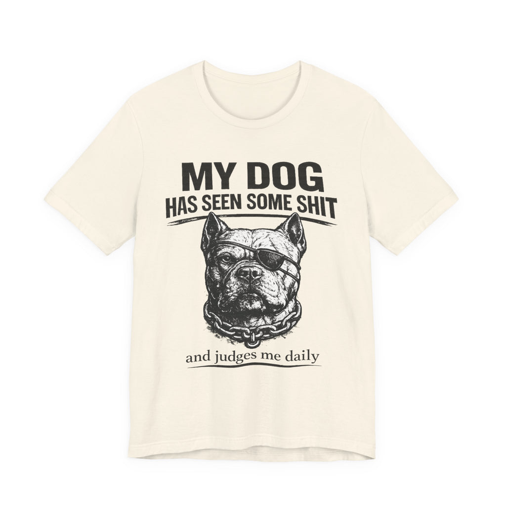 Pitbull T-Shirt — "My Dog Has Seen Some Shit and Judges Me Daily" Graphic Tee