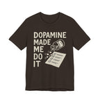 Dopamine Made Me Do It T-Shirt — Funny Neuroscience Graphic Tee for Brain Science Lovers