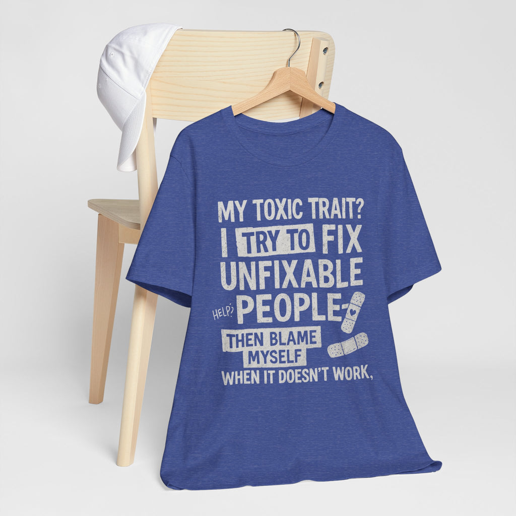 T-Shirt — “My Toxic Trait? I Try to Fix Unfixable People” Funny Mental Health Tee
