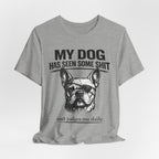 French Bulldog T-Shirt — “My Dog Has Seen Some Shit and Judges Me Daily” Graphic Tee