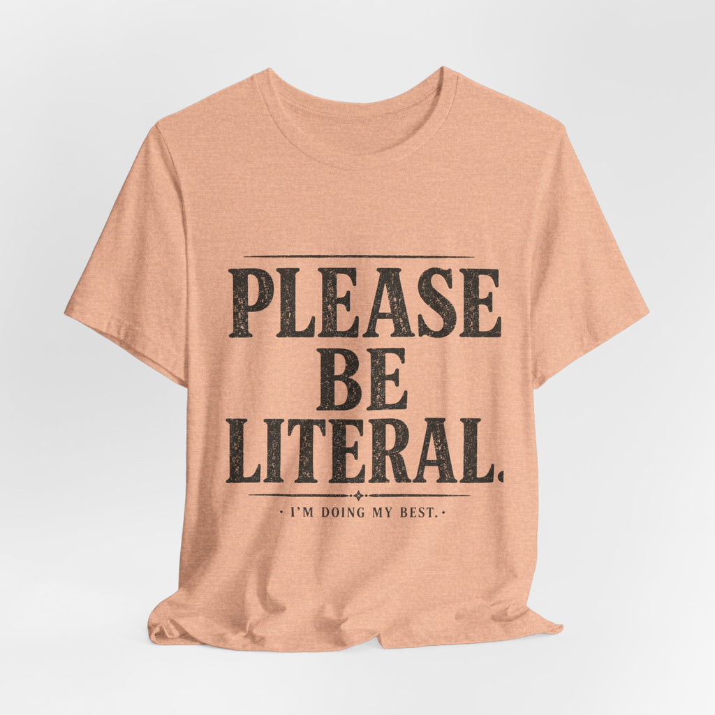 Please Be Literal Tee — Funny Literalism Graphic T-Shirt ("I’m Doing My Best")