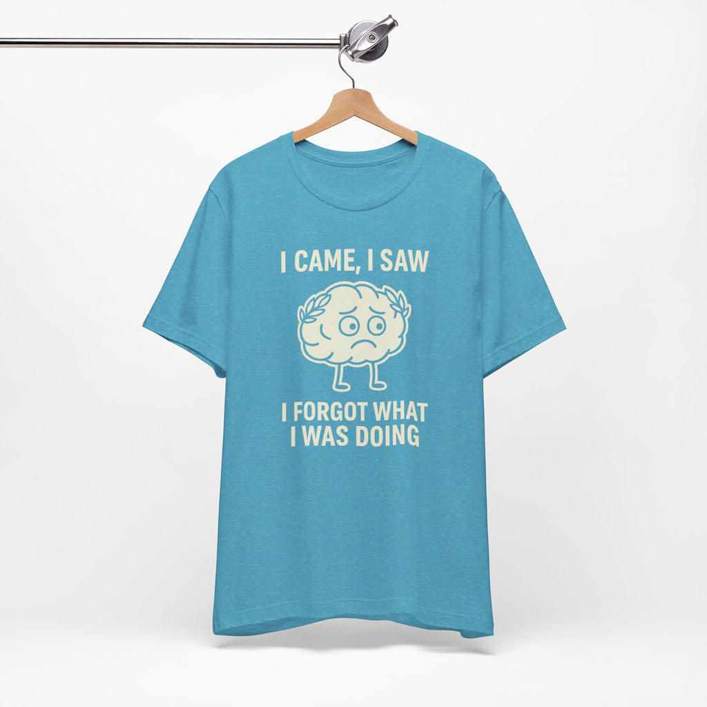 Funny Brain T-Shirt — "I Came, I Saw, I Forgot What I Was Doing" Graphic Tee